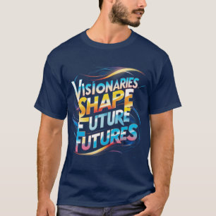 T-shirt Les visionnaires façonnent l'avenir : Futuriste mu