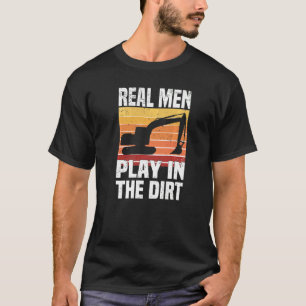T-shirt Les vrais Hommes Jouent Dans Le Chien À Dirt Excav