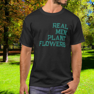 T-shirt Les vrais hommes plantent des fleurs, typographie
