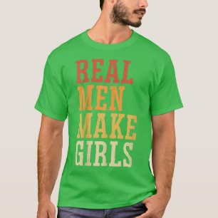 T-shirt Les vrais Hommes Rendre Filles Drôle Genre Revedet
