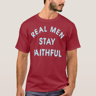 T-shirt Les vrais hommes restent fidèles
