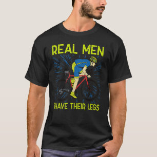 T-shirt Les vrais hommes se rasent les jambes u2013 Cyclis