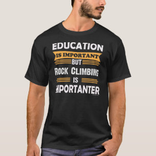 T-shirt L'escalade de roche est Importanter que