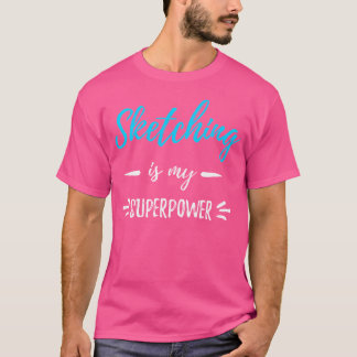 T-shirt L'Esquisse Est Ma Superpuissance Gif Drôle