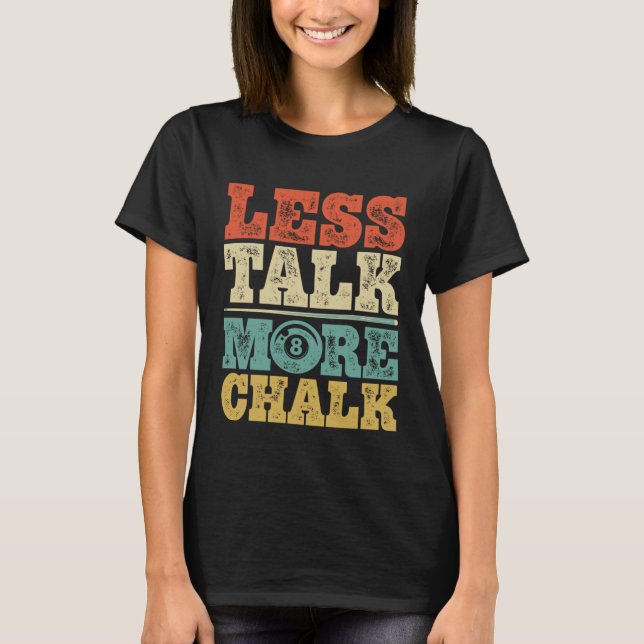 T-shirt Less Talk More Chalk Funny Pool Billiards Player 8 (Devant)