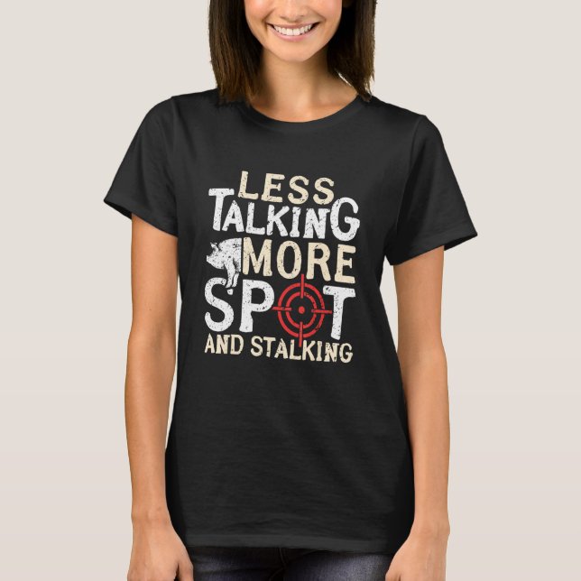 T-shirt Less Talking More Spot And Stalking Hog Hunting (Devant)