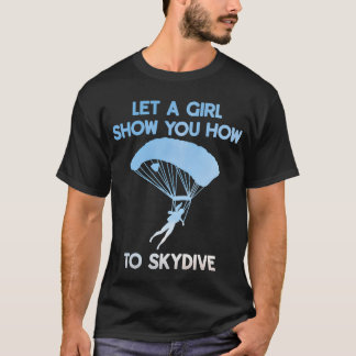 T-shirt Let a Girl Show You How to Skydive funny