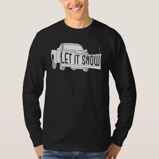 T-shirt Let it Snow Pickup Truck with Snowplow Snowplowing (Devant)