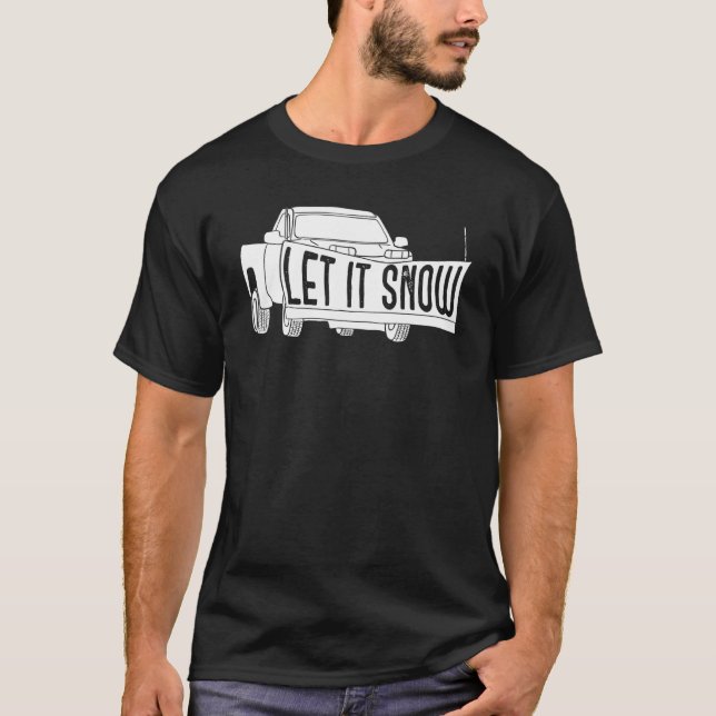 T-shirt Let it Snow Pickup Truck with Snowplow Snowplowing (Devant)