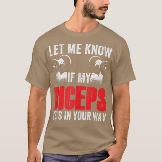 T-shirt Let Me Know If My Biceps Gets In Your Way Muscle C
