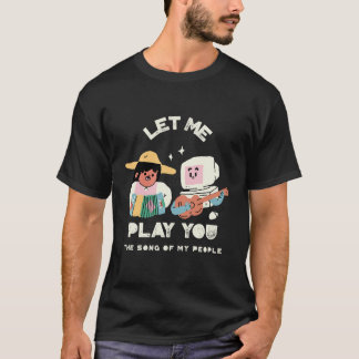 T-shirt Let Me Play You the Song of My People