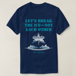T-shirt LET’S BREAK THE ICE—NOT EACH OTHER Activist