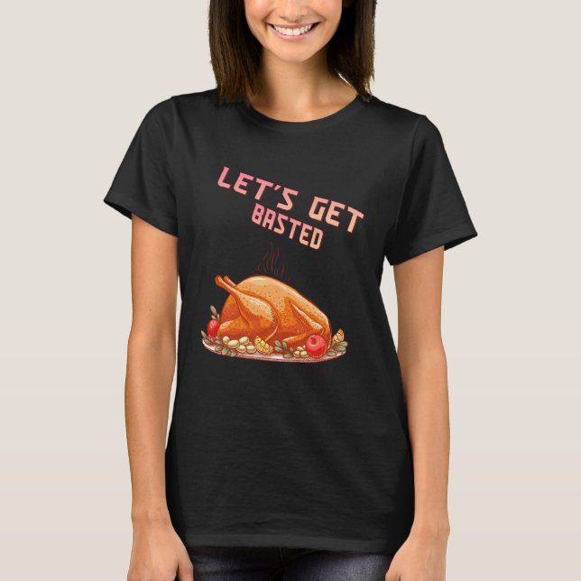 T-shirt Let s Get Basted  Turkey  Humor Saying (Devant)