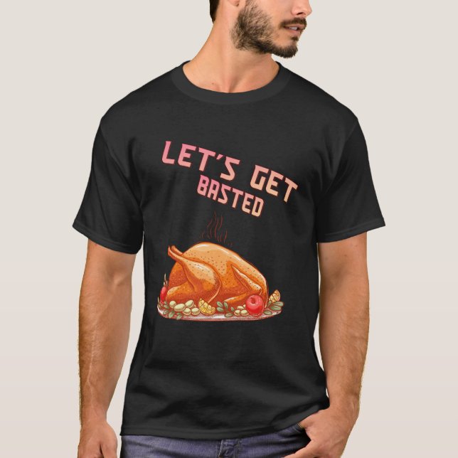 T-shirt Let s Get Basted  Turkey  Humor Saying (Devant)