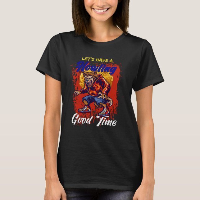 T-shirt Let s Have A Howling Good Time Werewolf (Devant)