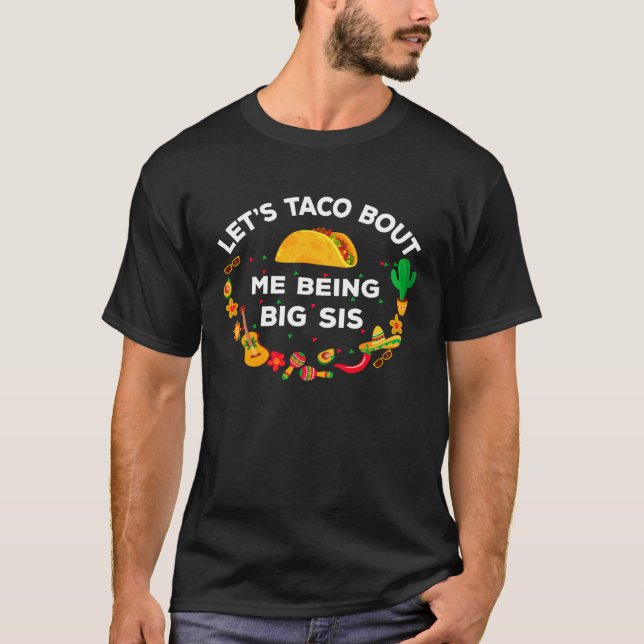 T-shirt Let s Taco Bout Me Being Big Sis   Big Sister (Devant)
