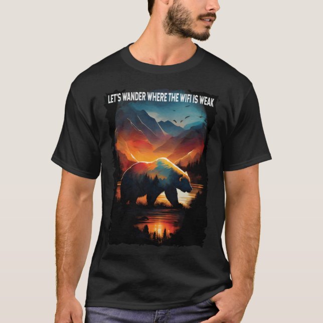 T-shirt Let s Wander Where The Wifi Is Weak  bear camping  (Devant)