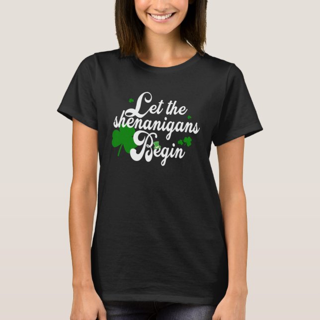 T-shirt Let The Shenanigans Begin St Patricks Day (Devant)