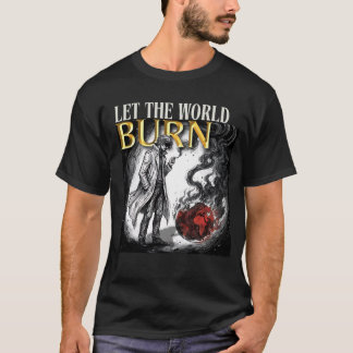 T-SHIRT LET THE WORLD BURN