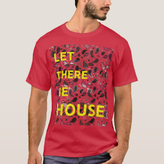 T-shirt Let There Be House Music Deep Soulful Edm 1580
