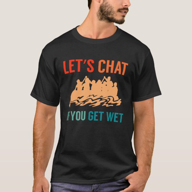 T-shirt Lets Chat If You Get Wet River Rafter (Devant)