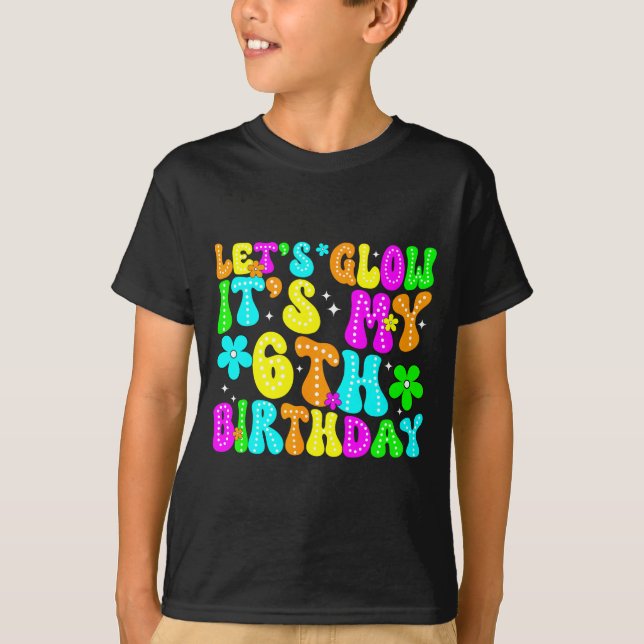 T-shirt Lets Crazy It's My 6th Birthday Glowing 6 Year Old (Devant)