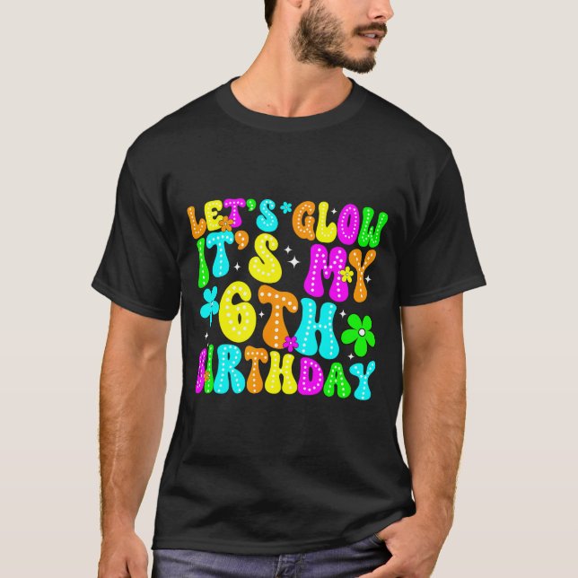 T-shirt Lets Crazy It's My 6th Birthday Glowing 6 Year Old (Devant)