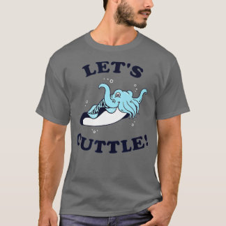 T-shirt Let's Cuttle - Cuttlefish Fish Cute Cuddle