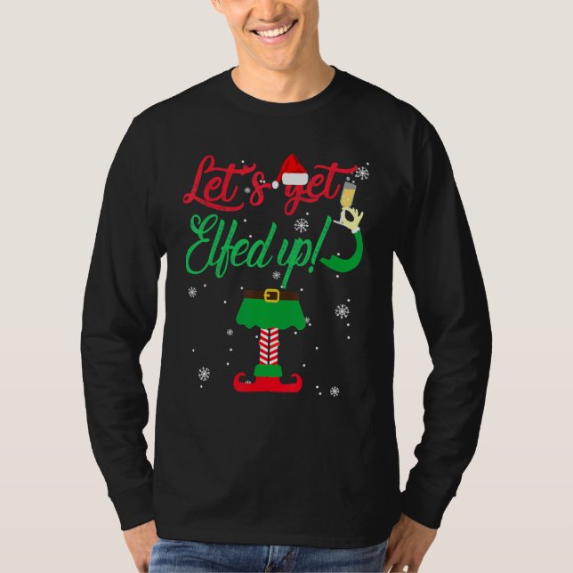 T-shirt Let's Get Elfed Up  Drinking Christmas (Devant)