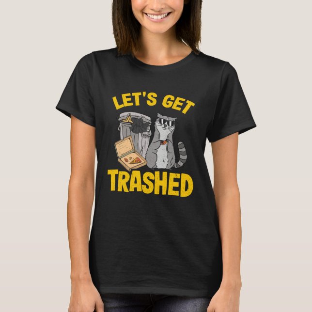 T-shirt Let's Get Trashed Trash Can Garbage Raccoon 11 (Devant)