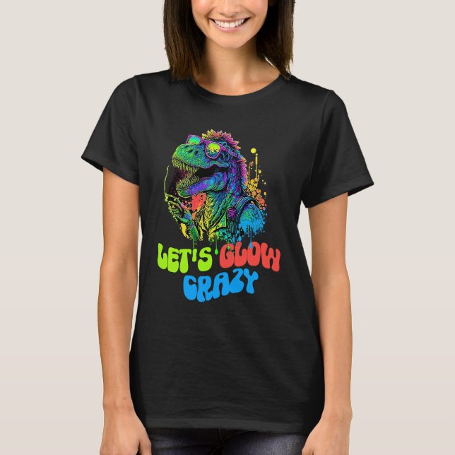 T-shirt Let's Glow Crazy Dinosaur  Glow Party for kids adu (Devant)