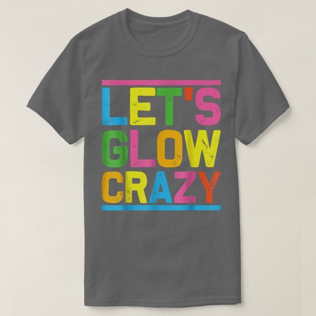 T-shirt Lets Glow Crazy Glow Party Cool soirée (Design devant)