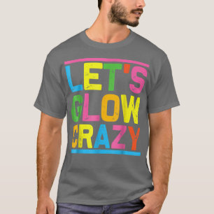 T-shirt Lets Glow Crazy Glow Party Cool soirée