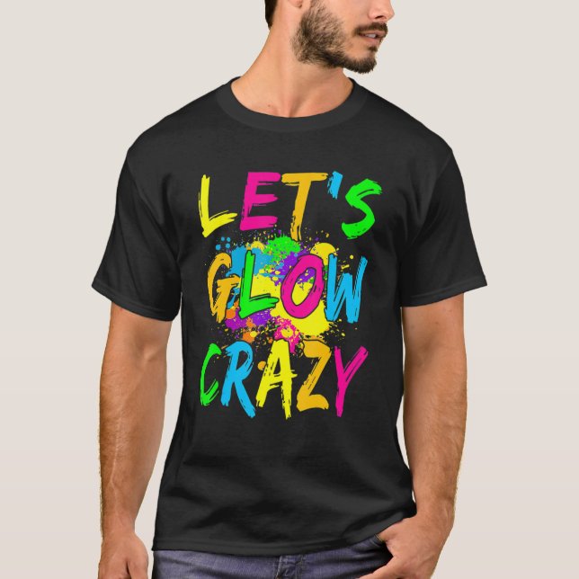 T-shirt Let's Glow Crazy Glow Party Costume de fête rétro  (Devant)
