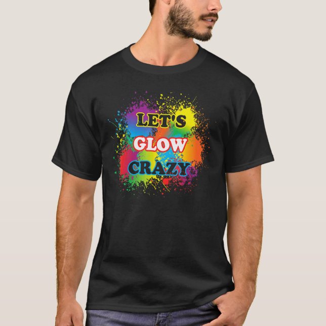 T-shirt Lets Glow Crazy Glow Party Paint Splatard Annivers (Devant)