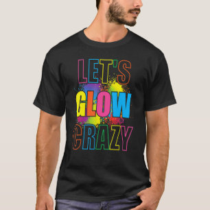 T-shirt Lets Glow Crazy Glow Party Paint Splatard Annivers