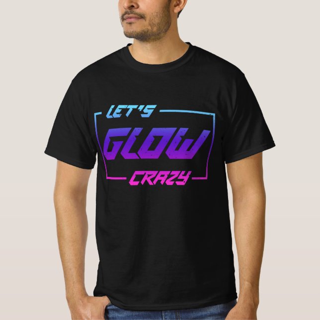 T-shirt Let's Glow Crazy Neon Light Glow in the Dark Party (Devant)