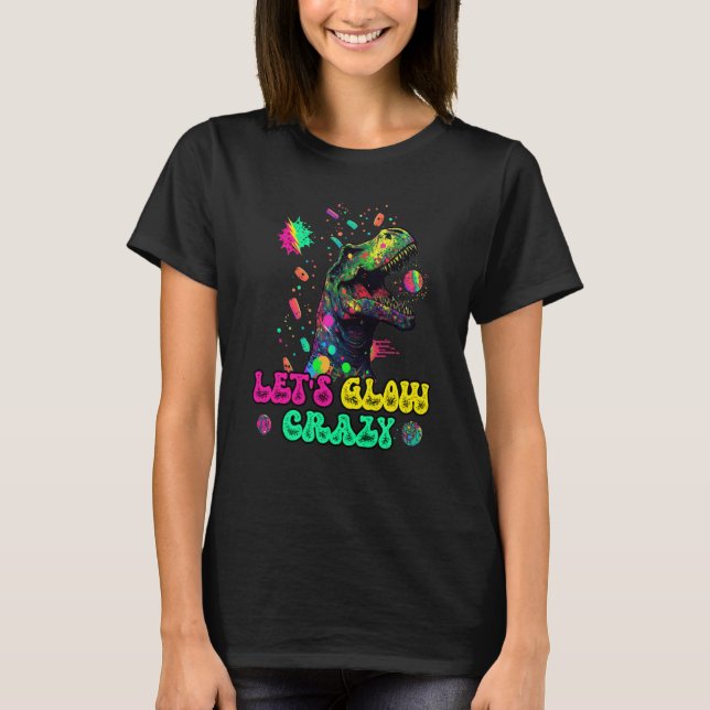 T-shirt Let's Glow Crazy Rex Dinosaur Groovy Costume Glow  (Devant)