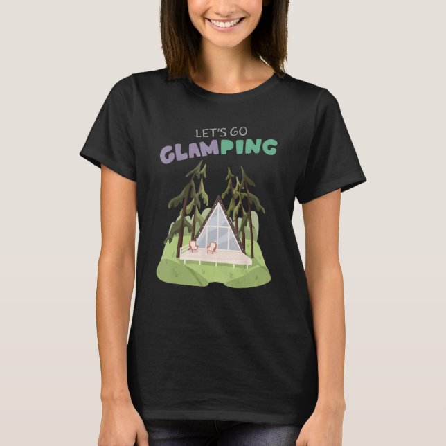T-shirt Lets Go Glamping Fun Camping Glass A Frame Luxury  (Devant)