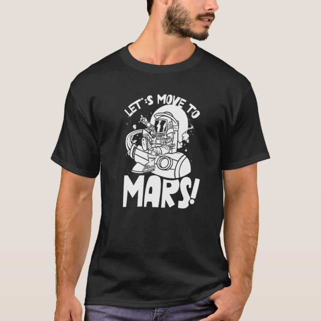 T-shirt Let's Move To Mars Sayings Planet Space Explorer (Devant)
