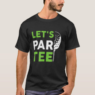 T-shirt Let's Par Golf Pun Golf Quote Party Golf Ball