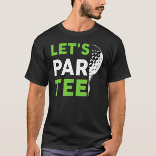 T-shirt Let's Par Golf Pun Golf Quote Party Golf Ball