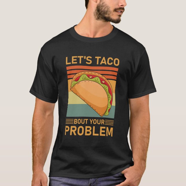 T-shirt Let's Taco Bout your Problem - Funny Tacos (Devant)