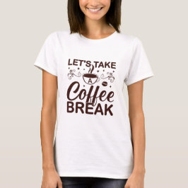 T-shirt Let's Take a Coffee Break – Coffee Lover