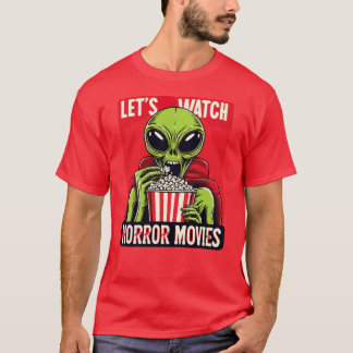 T-shirt Lets Watch Horror Movies Funny Alien girl gift