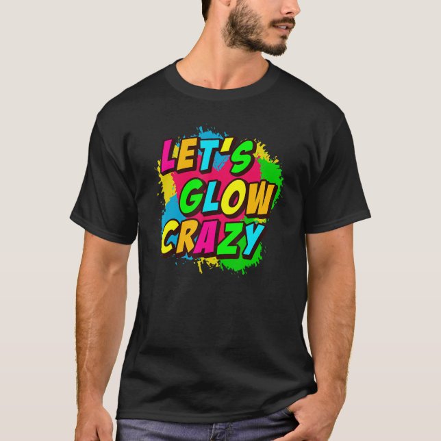 T-shirt LETu2019S GLOW CRAZY  Retro Glow Party (Devant)