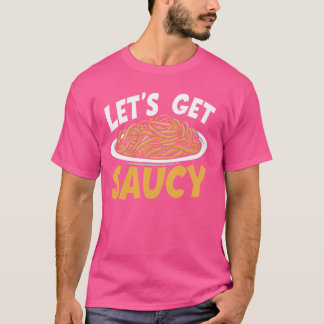 T-shirt Letu2019s Obtenez Saucy Pasta Party