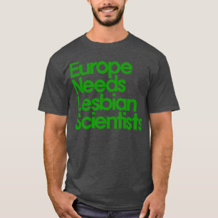 T-shirt L'Europe a besoin de scientifiques lesbiennes