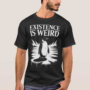 T-shirt L'existence est un pingouin bizarre qui se dirige