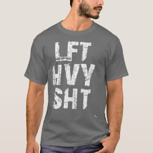 T-shirt LFT HVY SHT Funny Poids Lifting Work Out Gym 